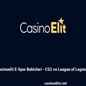 Casinoelit E-Spor Bahisleri - CS2 ve League of Legends
