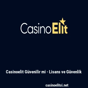 Casinoelit G&uuml;venilir mi - Lisans ve G&uuml;venlik