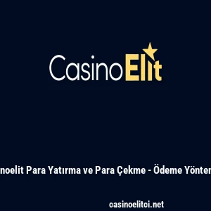 Casinoelit Para Yatırma ve Para &Ccedil;ekme - &Ouml;deme Y&ouml;ntemleri