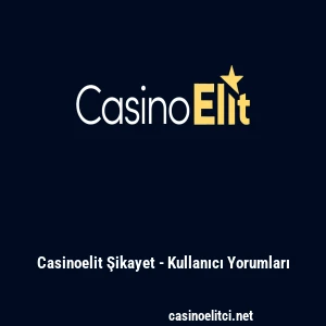 Casinoelit Şikayet - Kullanıcı Yorumları